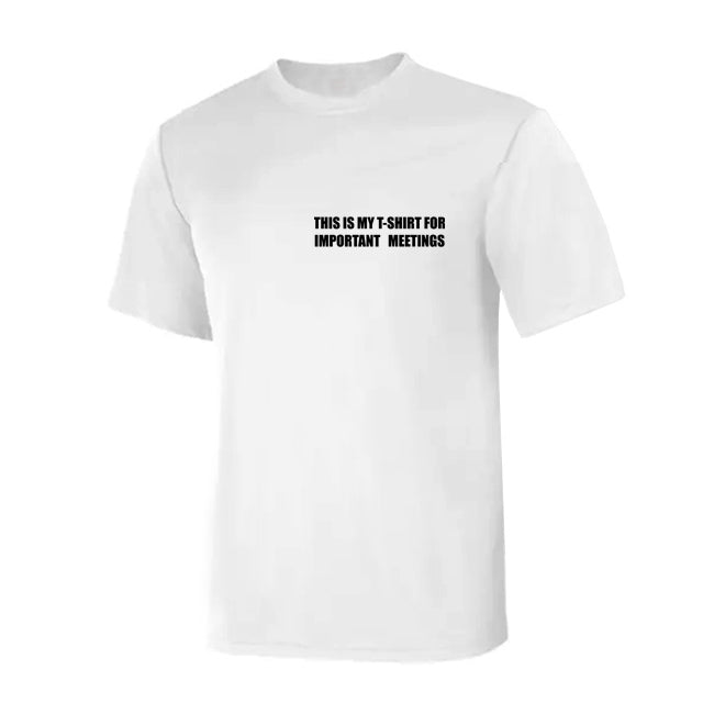 T-Shirt For Important Meetings