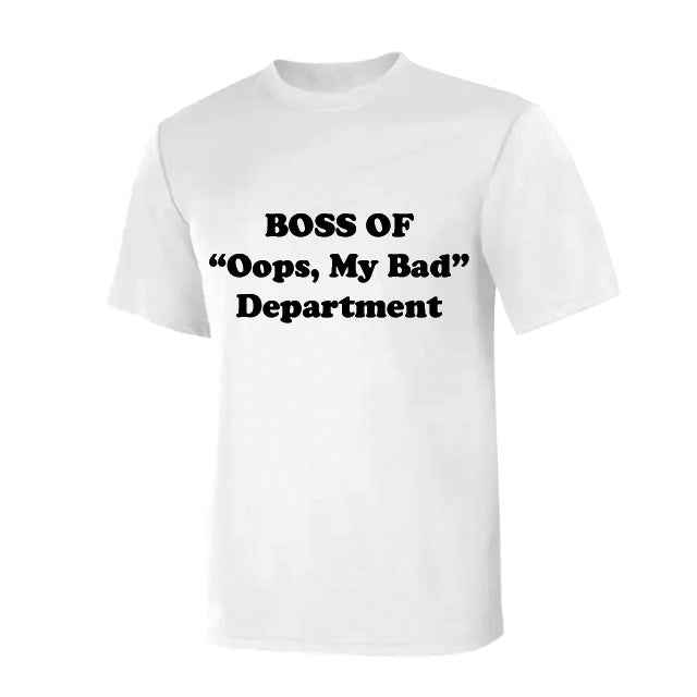 BOSS Of "Oops, My Bad" Department - T-Shirt For Office Staff Gifts